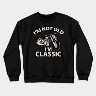 I'm Not Old I'm Classic Funny Vintage Crewneck Sweatshirt